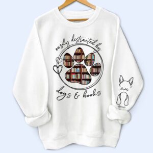 Dynamic Hue Sweatshirt Easily Distracted By Dogs Cats And Books - Birthday, Loving Gift For Dog Lover, Cat Mom, Pet Mum - Personalized Unisex Sweatshirt With Design On Sleeve Set of 3