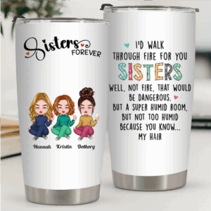 Sisters - I'd Walk Through Fire For You Sisters - Personalized Tumbler